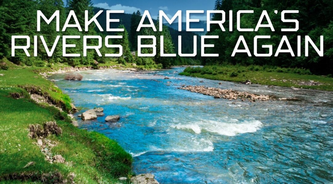 Making America’s Rivers Blue Again: Connecting the Dots Between Regenerative Ag & Healthy Waterways